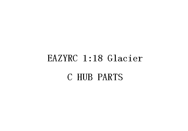 1:18 GLACIER C HUB PARTS