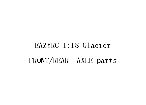 1:18 GLACIER FRONT/REAR  AXLE parts